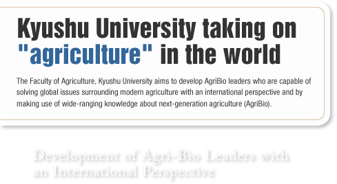 Kyushu University taking on
agriculture in the world